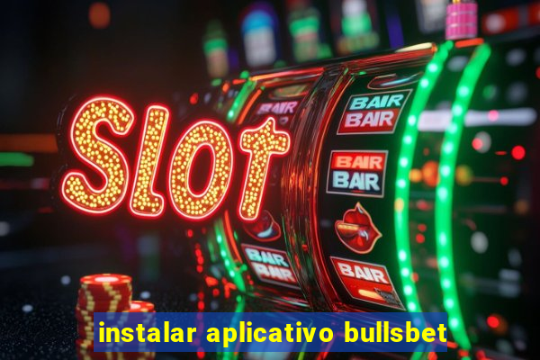 instalar aplicativo bullsbet